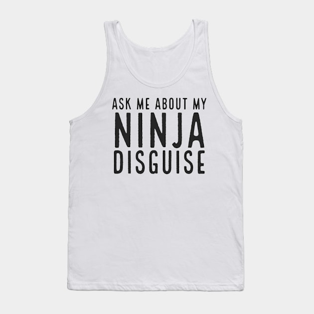 Ask me about my ninja disguise Tank Top by Bakr